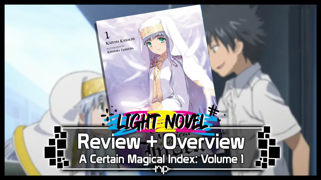 A Certain Magical Index Vol. 1 Review + Overview — Index Arc — When Science & Magic Collide, A New Story (Lie) is Born index volume 1 review revised