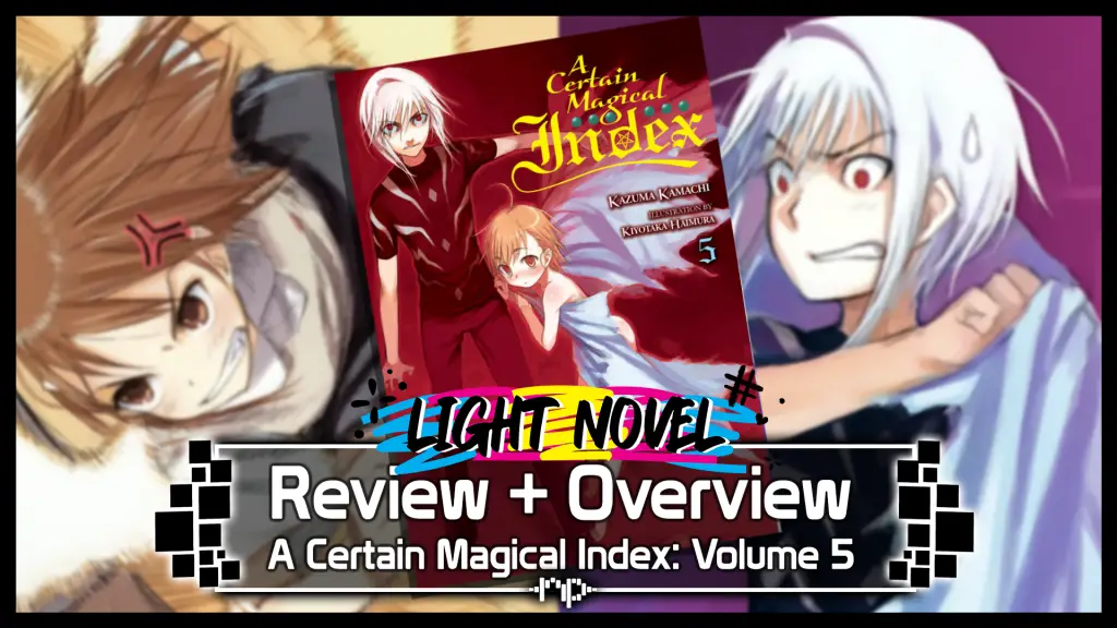 A Certain Magical Index Vol. 5 Review + Overview — Three Stories Arc — New Love, Redemption & Summer Break’s End index volume 5 review revised