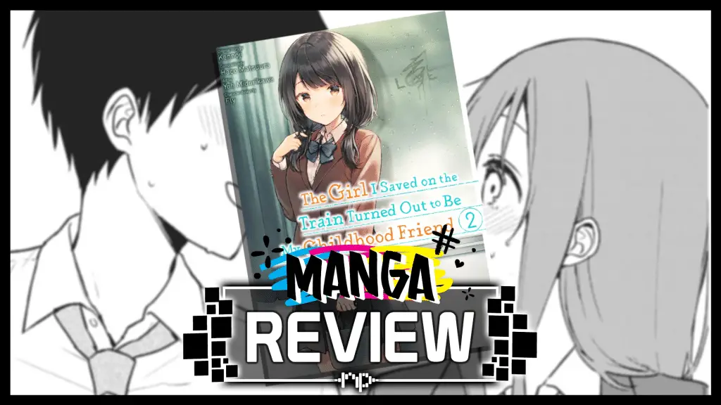 The Girl I Saved on the Train Turned Out to Be My Childhood Friend Vol. 2 Manga Review – Relatable Romance The Girl I Saved on the Train Turned Out to Be My Childhood Friend Volume 2